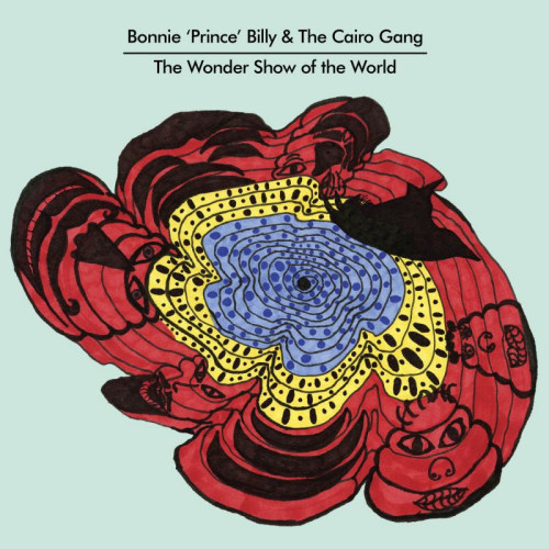 BONNIE PRINCE BILLY & THE CAIRO GANG - THE WONDER SHOW OF THE WORLDBONNIE PRINCE BILLY AND THE CAIRO GANG - THE WONDER SHOW OF THE WORLD.jpg